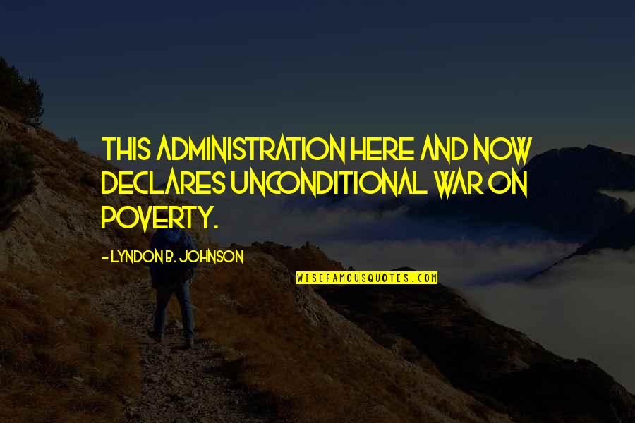 Brookner Wikipedia Quotes By Lyndon B. Johnson: This administration here and now declares unconditional war