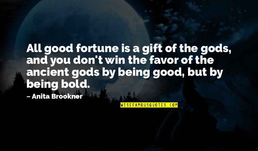 Brookner's Quotes By Anita Brookner: All good fortune is a gift of the