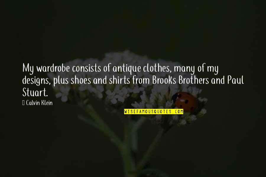 Brooks Brothers Quotes By Calvin Klein: My wardrobe consists of antique clothes, many of
