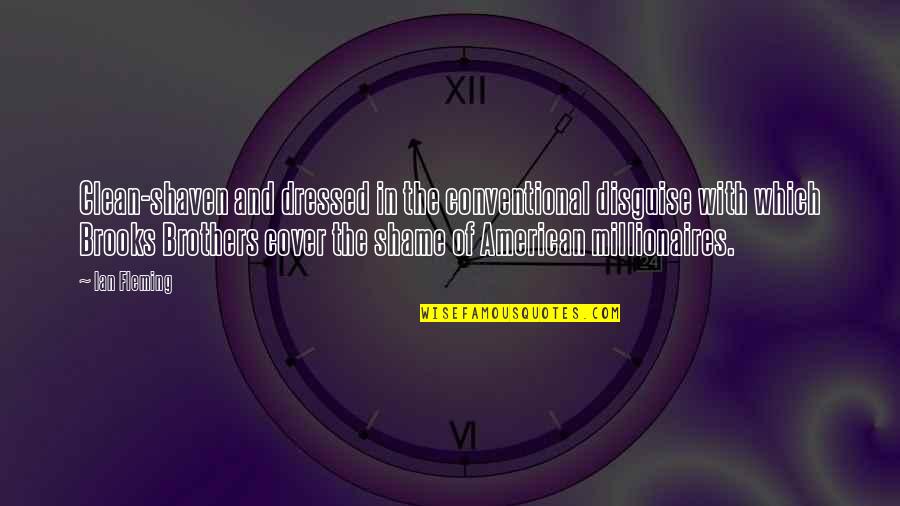 Brooks Brothers Quotes By Ian Fleming: Clean-shaven and dressed in the conventional disguise with