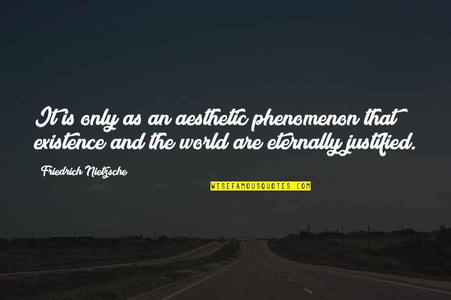 Brooks Forester Quotes By Friedrich Nietzsche: It is only as an aesthetic phenomenon that
