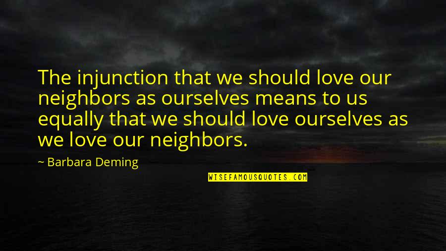 Brooks Hatlen Quotes By Barbara Deming: The injunction that we should love our neighbors Brooks Hatlen Quotes By Barbara Deming: The injunction that we should love our neighbors