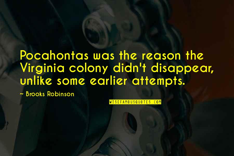 Brooks Robinson Quotes By Brooks Robinson: Pocahontas was the reason the Virginia colony didn't