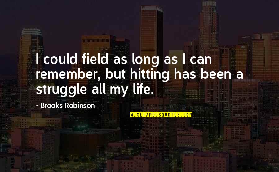 Brooks Robinson Quotes By Brooks Robinson: I could field as long as I can