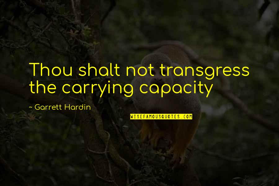 Brooks Running Quotes By Garrett Hardin: Thou shalt not transgress the carrying capacity