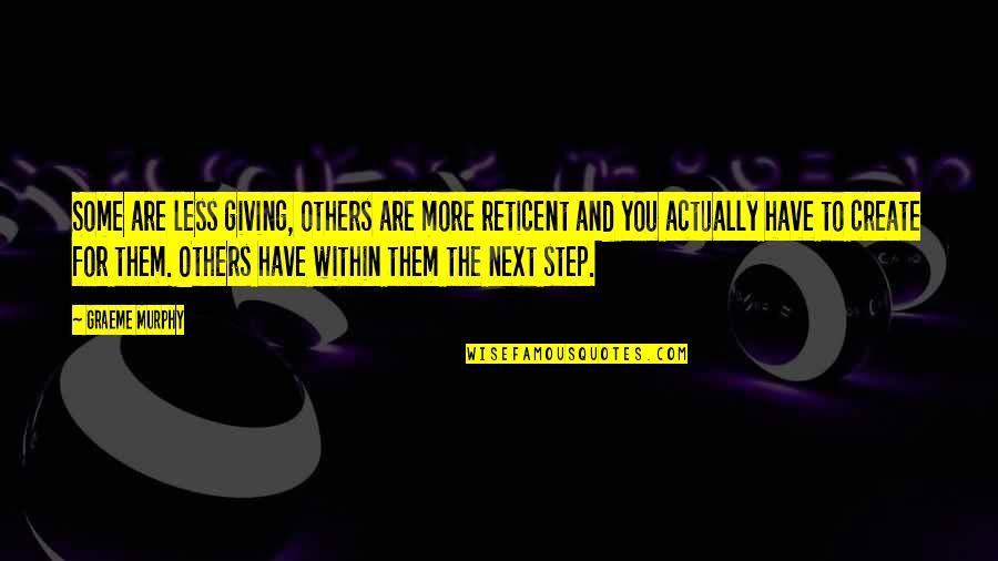 Brooks Wheelan Quotes By Graeme Murphy: Some are less giving, others are more reticent