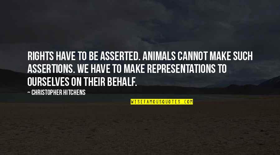 Brookshaw Artist Quotes By Christopher Hitchens: Rights have to be asserted. Animals cannot make