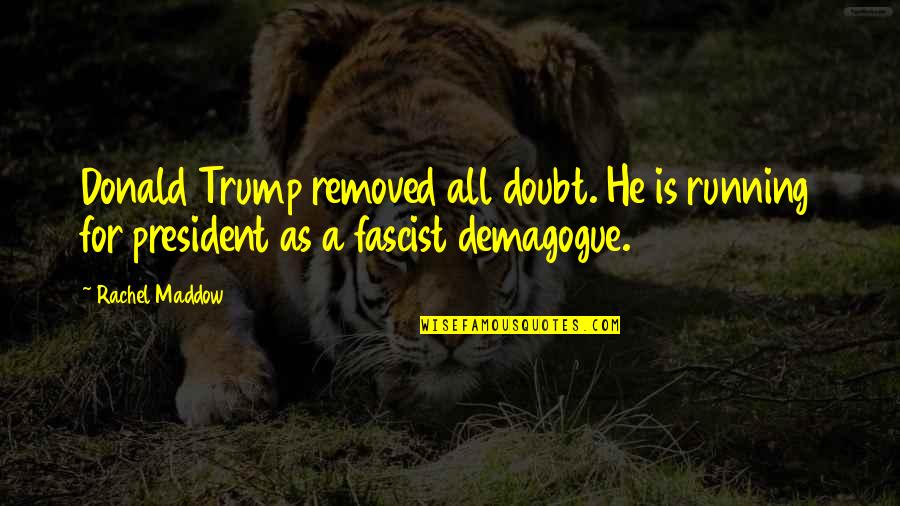 Brookshaw Home Quotes By Rachel Maddow: Donald Trump removed all doubt. He is running