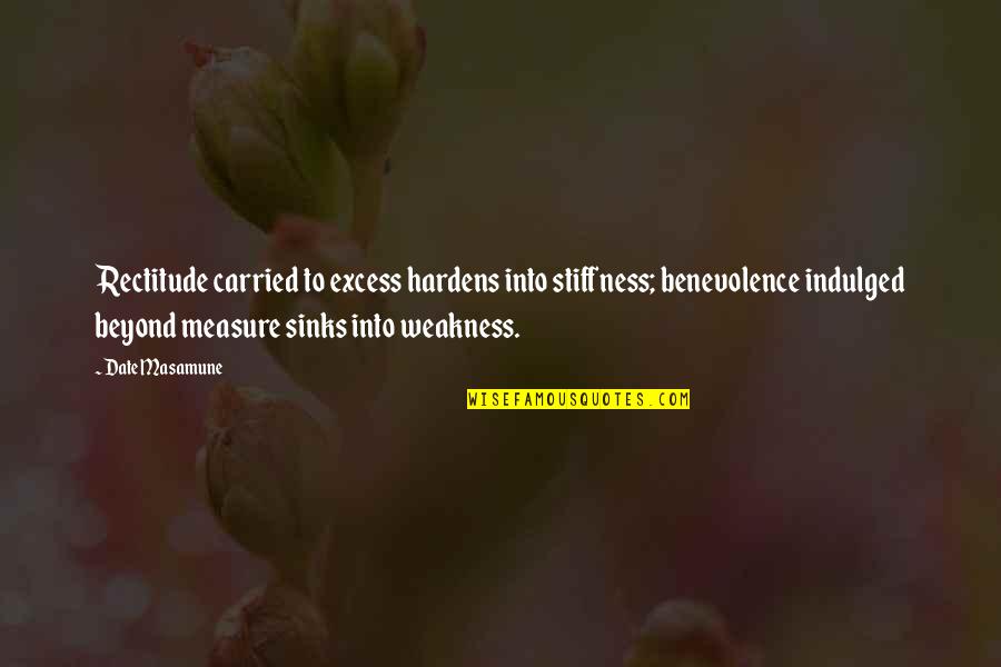 Brookshaw Melon Quotes By Date Masamune: Rectitude carried to excess hardens into stiffness; benevolence