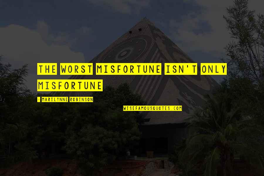 Brookside Memorable Quotes By Marilynne Robinson: the worst misfortune isn't only misfortune