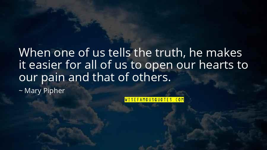 Brooksie Quotes By Mary Pipher: When one of us tells the truth, he Brooksie Quotes By Mary Pipher: When one of us tells the truth, he