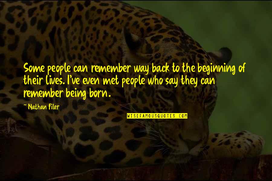 Brookson One Quotes By Nathan Filer: Some people can remember way back to the Brookson One Quotes By Nathan Filer: Some people can remember way back to the
