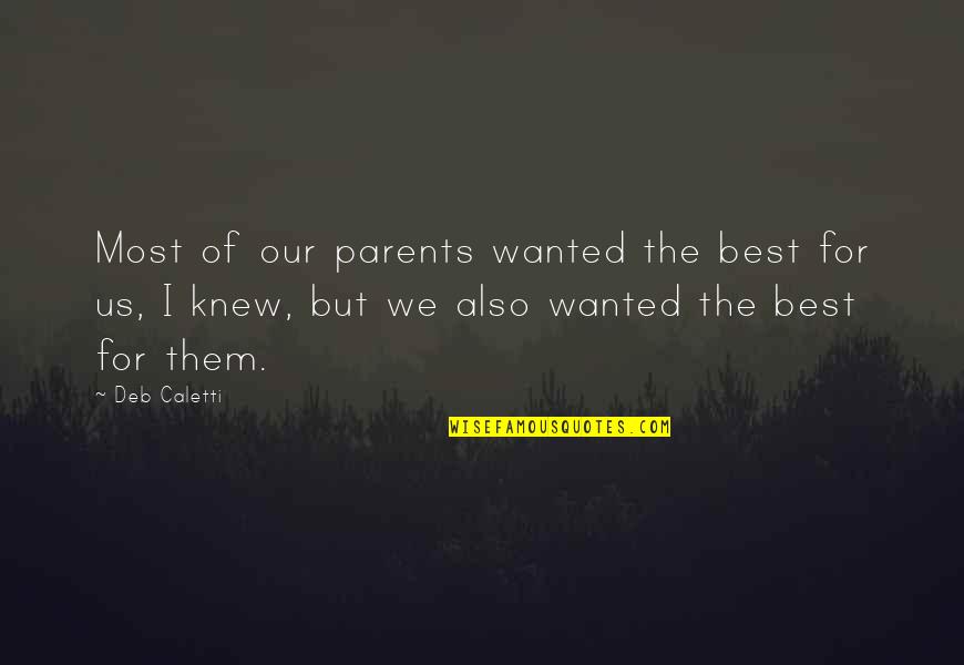 Broom Cupboard Quotes By Deb Caletti: Most of our parents wanted the best for