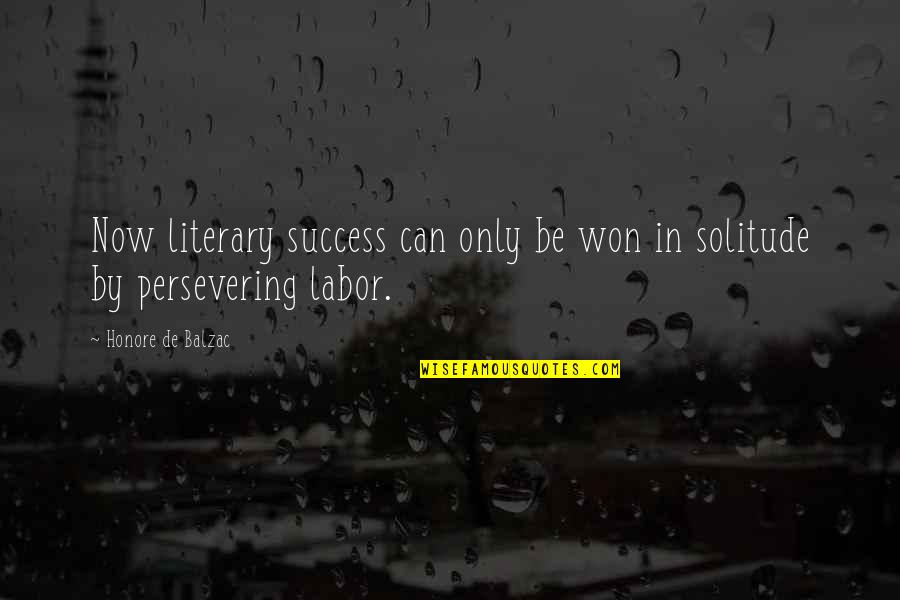 Broomed Concrete Quotes By Honore De Balzac: Now literary success can only be won in Broomed Concrete Quotes By Honore De Balzac: Now literary success can only be won in