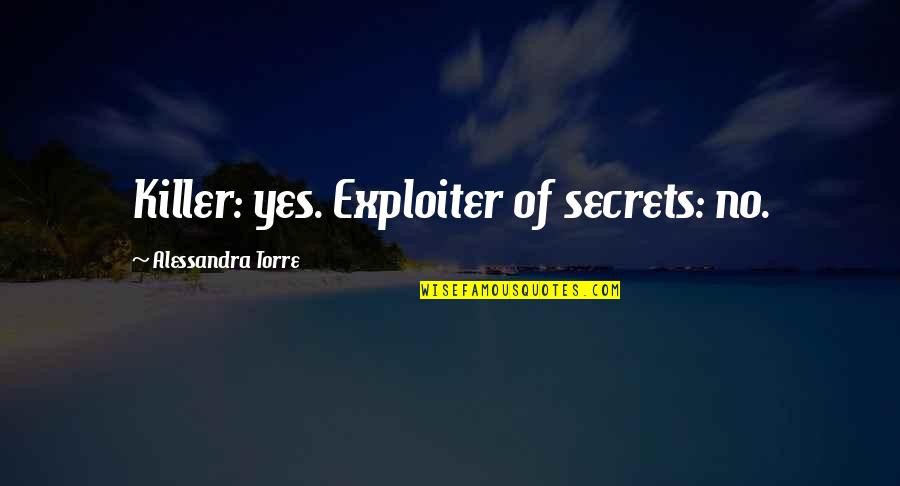 Broomes Firearms Quotes By Alessandra Torre: Killer: yes. Exploiter of secrets: no.