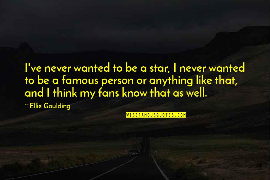 Broomes Firearms Quotes By Ellie Goulding: I've never wanted to be a star, I