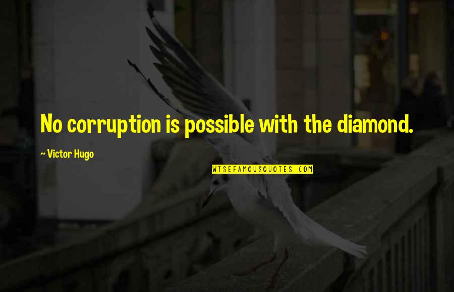 Broomhall Works Quotes By Victor Hugo: No corruption is possible with the diamond. Broomhall Works Quotes By Victor Hugo: No corruption is possible with the diamond.