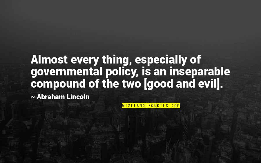 Brooms Quotes By Abraham Lincoln: Almost every thing, especially of governmental policy, is