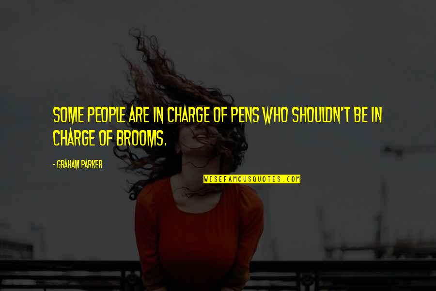 Brooms Quotes By Graham Parker: Some people are in charge of pens who