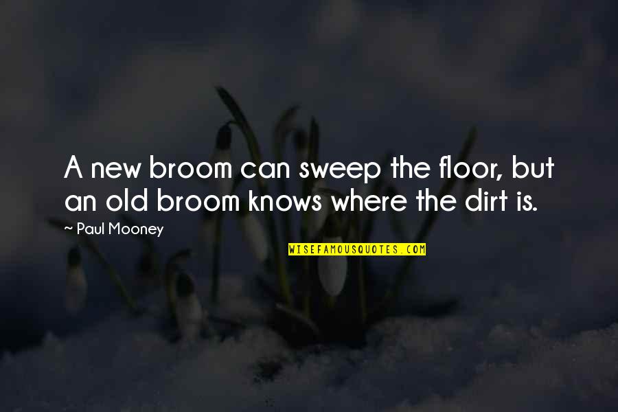 Brooms Quotes By Paul Mooney: A new broom can sweep the floor, but