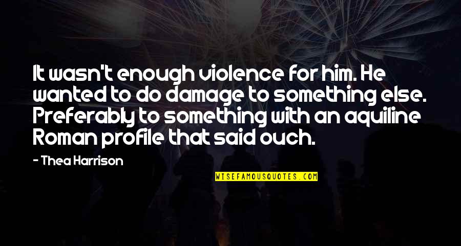 Broomstick Quote Quotes By Thea Harrison: It wasn't enough violence for him. He wanted Broomstick Quote Quotes By Thea Harrison: It wasn't enough violence for him. He wanted