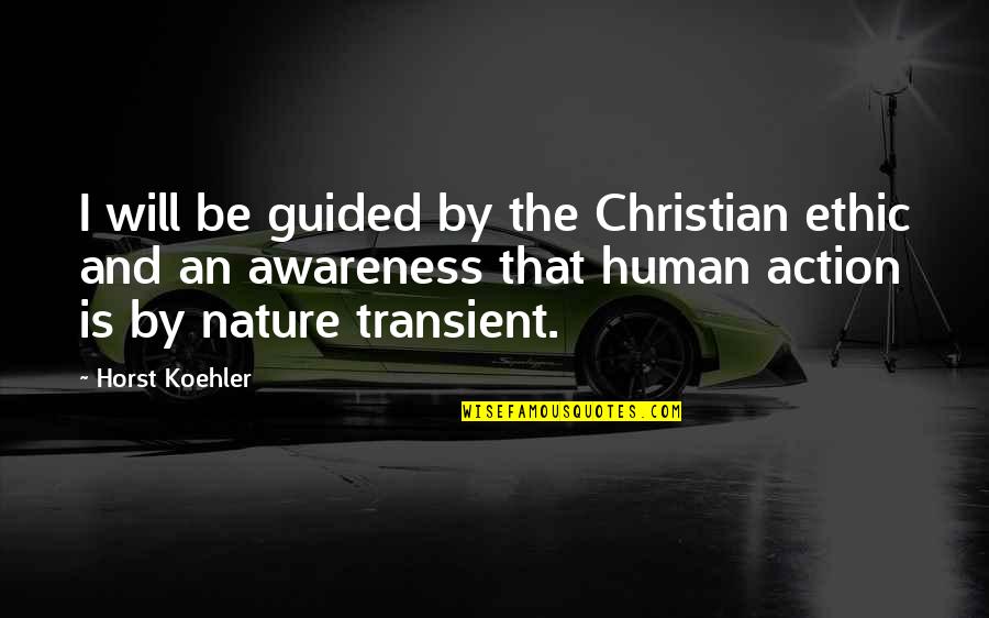 Broose Quotes By Horst Koehler: I will be guided by the Christian ethic