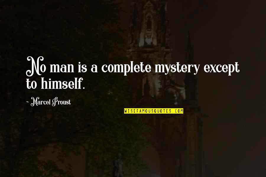 Brophy Quotes By Marcel Proust: No man is a complete mystery except to