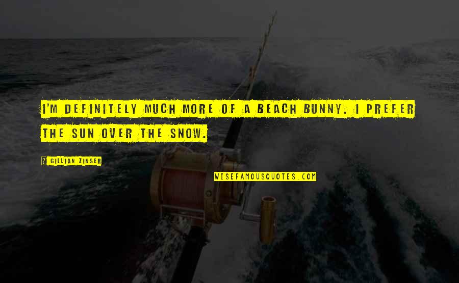 Broquard Quotes By Gillian Zinser: I'm definitely much more of a beach bunny.