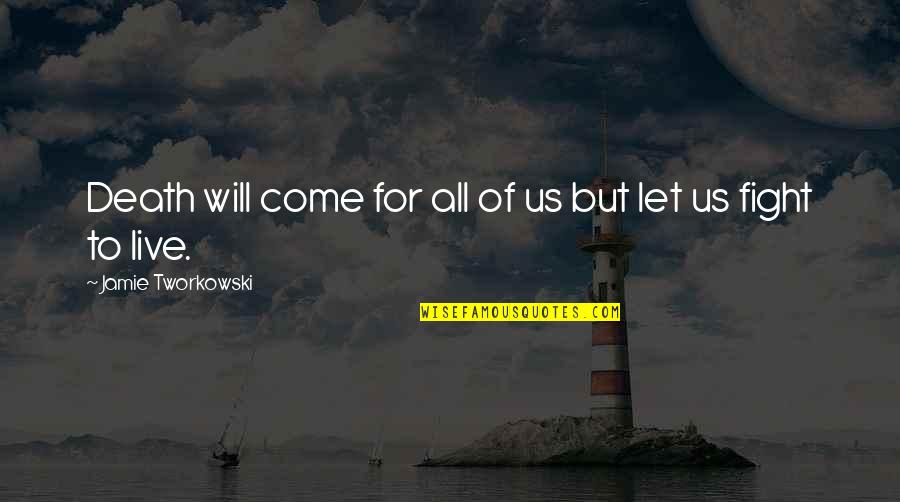 Broquard Quotes By Jamie Tworkowski: Death will come for all of us but Broquard Quotes By Jamie Tworkowski: Death will come for all of us but