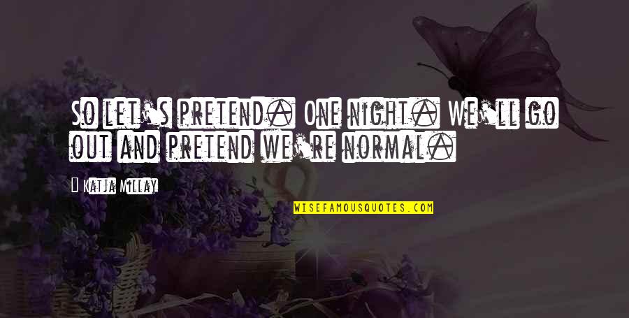 Broquard Quotes By Katja Millay: So let's pretend. One night. We'll go out