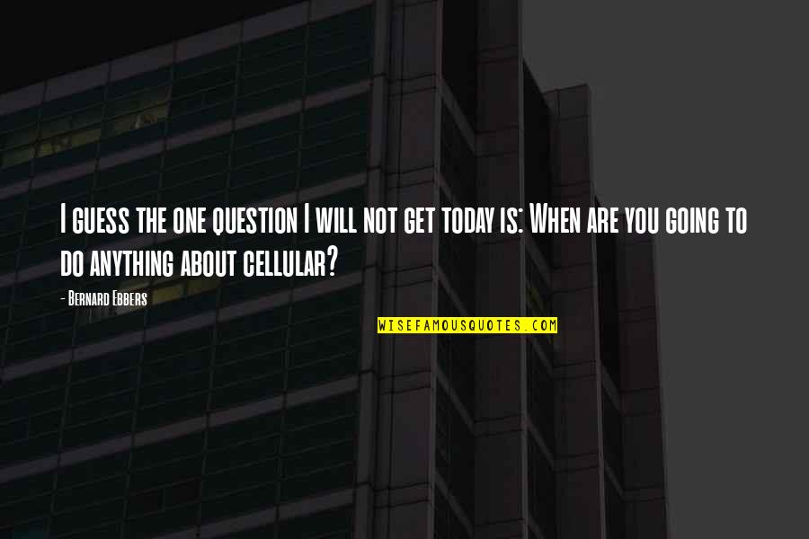 Broquest Quotes By Bernard Ebbers: I guess the one question I will not Broquest Quotes By Bernard Ebbers: I guess the one question I will not