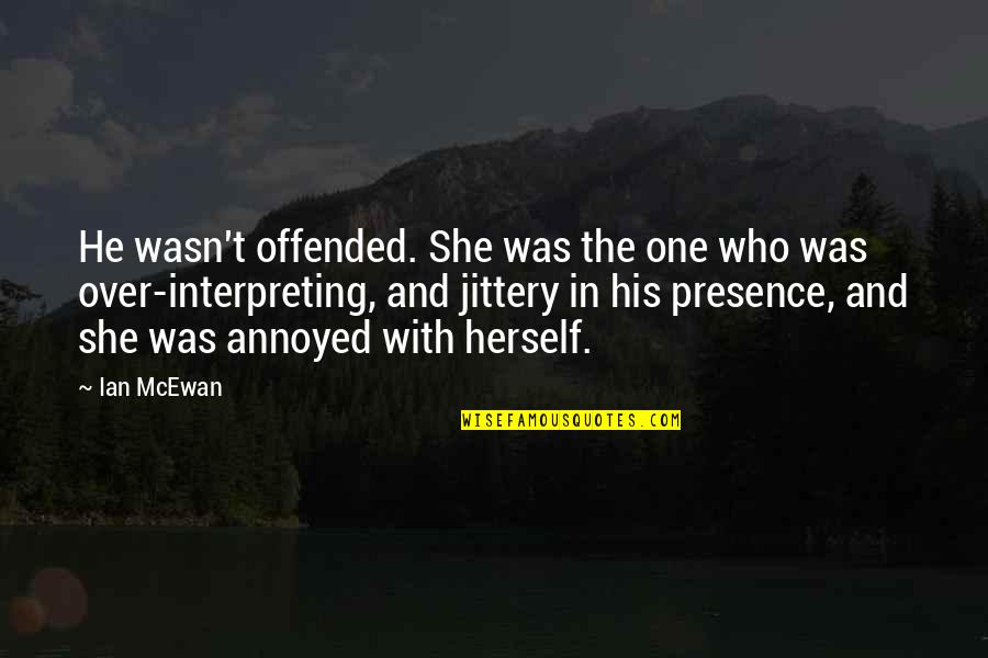 Broquest Quotes By Ian McEwan: He wasn't offended. She was the one who Broquest Quotes By Ian McEwan: He wasn't offended. She was the one who