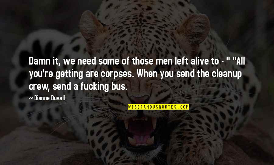 Broquette Quotes By Dianne Duvall: Damn it, we need some of those men Broquette Quotes By Dianne Duvall: Damn it, we need some of those men