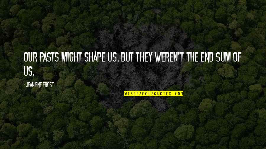 Bror Blixen Quotes By Jeaniene Frost: Our pasts might shape us, but they weren't Bror Blixen Quotes By Jeaniene Frost: Our pasts might shape us, but they weren't