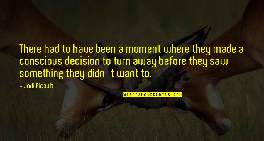 Bros Before Hoes Quotes By Jodi Picoult: There had to have been a moment where