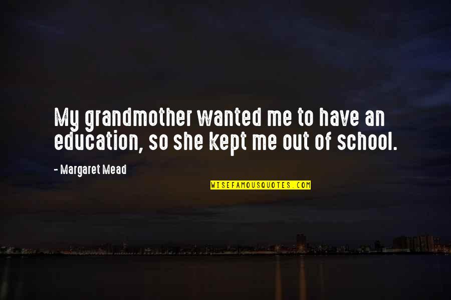 Bros Funny Quotes By Margaret Mead: My grandmother wanted me to have an education,