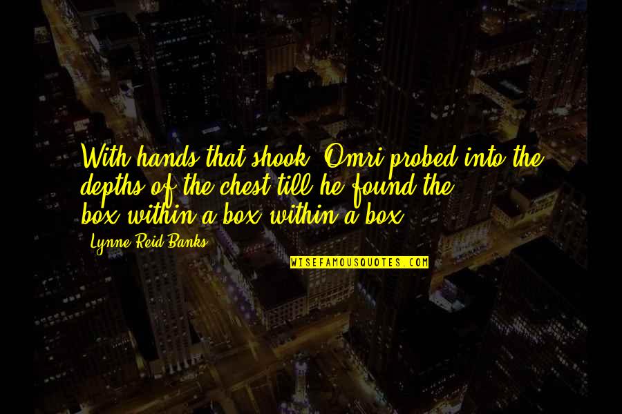 Broschay Quotes By Lynne Reid Banks: With hands that shook, Omri probed into the Broschay Quotes By Lynne Reid Banks: With hands that shook, Omri probed into the