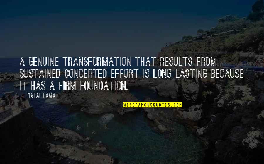 Broselianda Quotes By Dalai Lama: A genuine transformation that results from sustained concerted Broselianda Quotes By Dalai Lama: A genuine transformation that results from sustained concerted