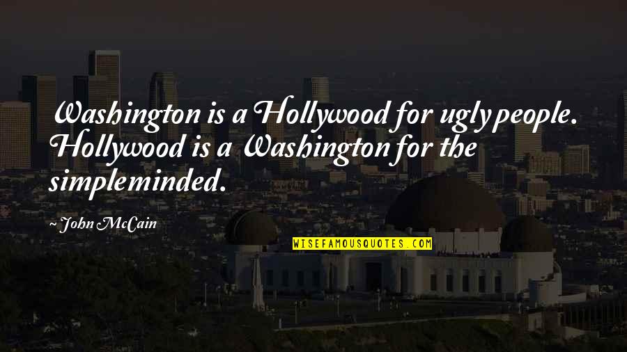 Broski Quotes By John McCain: Washington is a Hollywood for ugly people. Hollywood