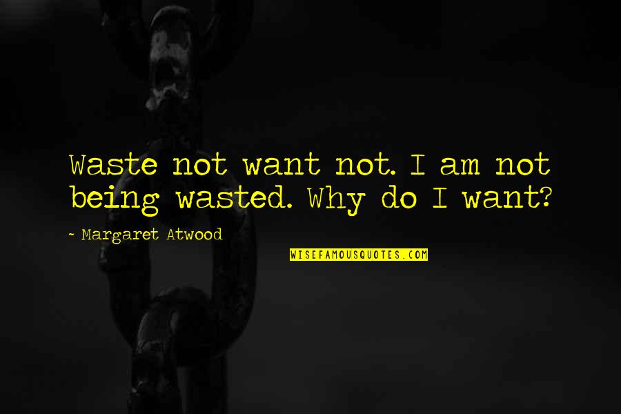Brosky Thomas Quotes By Margaret Atwood: Waste not want not. I am not being Brosky Thomas Quotes By Margaret Atwood: Waste not want not. I am not being