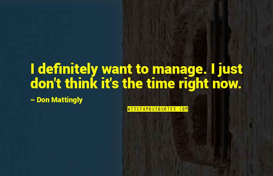 Brosnahan Actor Quotes By Don Mattingly: I definitely want to manage. I just don't
