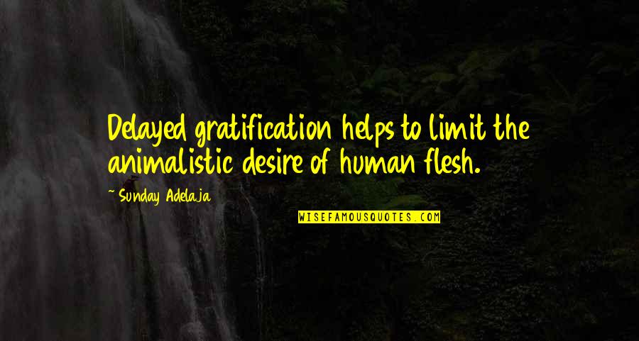 Brosnahan Bikini Quotes By Sunday Adelaja: Delayed gratification helps to limit the animalistic desire