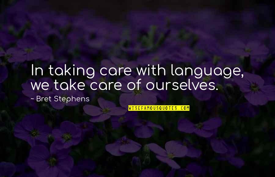 Brosnan Bond Quotes By Bret Stephens: In taking care with language, we take care