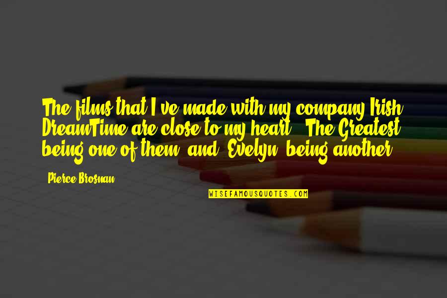 Brosnan Pierce Quotes By Pierce Brosnan: The films that I've made with my company