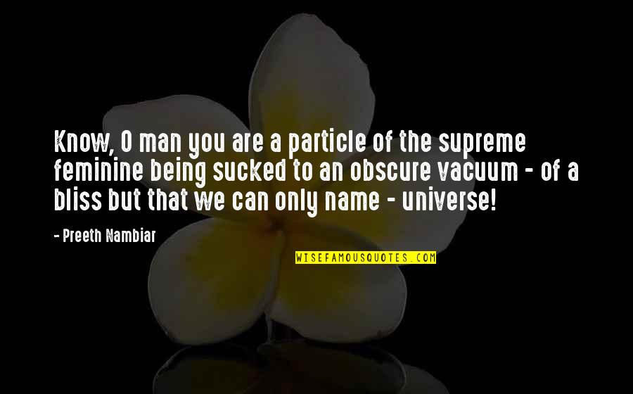 Brosnans Bond Quotes By Preeth Nambiar: Know, O man you are a particle of