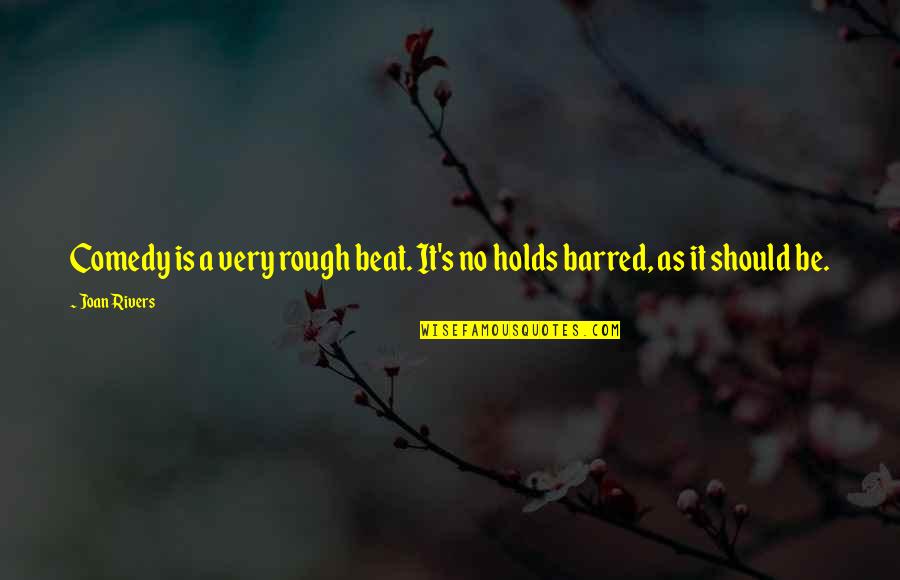Brosnihan Builders Quotes By Joan Rivers: Comedy is a very rough beat. It's no