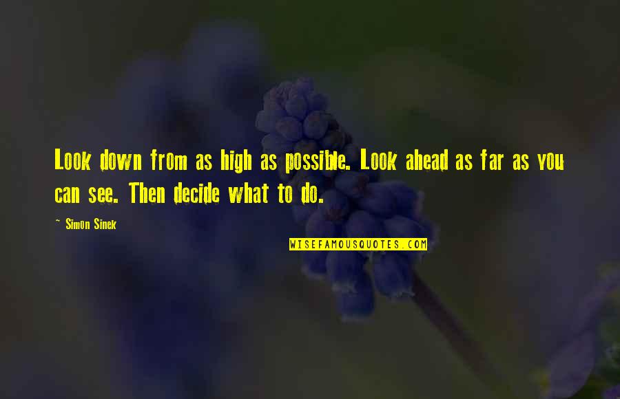 Brosnihan Builders Quotes By Simon Sinek: Look down from as high as possible. Look Brosnihan Builders Quotes By Simon Sinek: Look down from as high as possible. Look