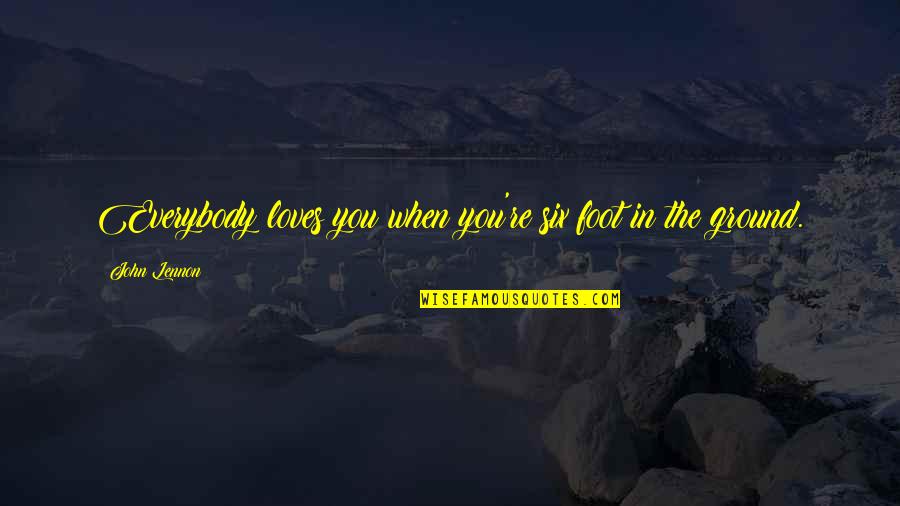 Bross Quotes By John Lennon: Everybody loves you when you're six foot in Bross Quotes By John Lennon: Everybody loves you when you're six foot in