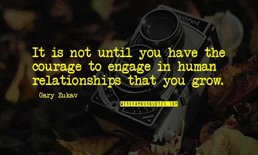 Brossart Materials Quotes By Gary Zukav: It is not until you have the courage