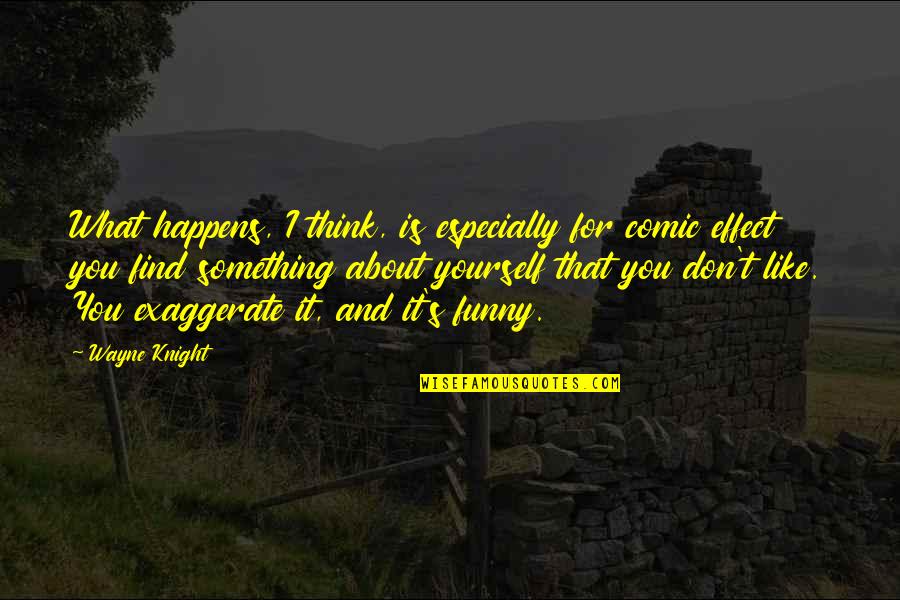 Brossart Materials Quotes By Wayne Knight: What happens, I think, is especially for comic Brossart Materials Quotes By Wayne Knight: What happens, I think, is especially for comic
